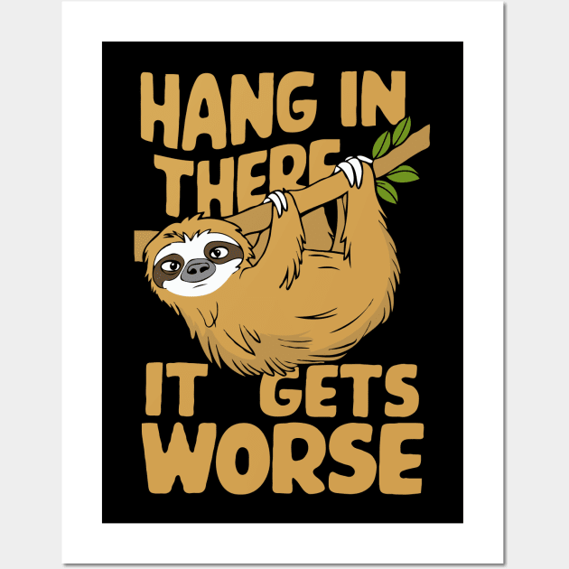 Hang In There It Gets Worse. Sloth Wall Art by Chrislkf